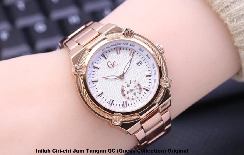 Inilah Ciri-ciri Jam Tangan GC (Guess Collection) Original