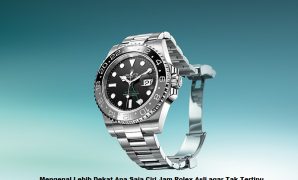 Mengenal Lebih Dekat Apa Saja Ciri Jam Rolex Asli agar Tak Tertipu