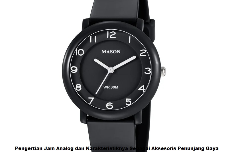 Pengertian Jam Analog dan Karakteristiknya Sebagai Aksesoris Penunjang Gaya